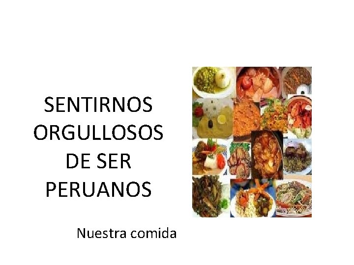 SENTIRNOS ORGULLOSOS DE SER PERUANOS Nuestra comida 