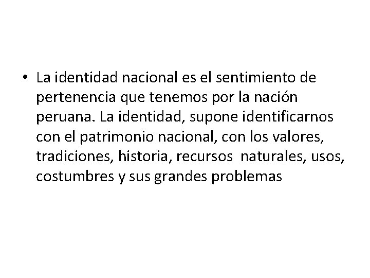  • La identidad nacional es el sentimiento de pertenencia que tenemos por la