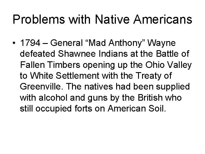Problems with Native Americans • 1794 – General “Mad Anthony” Wayne defeated Shawnee Indians
