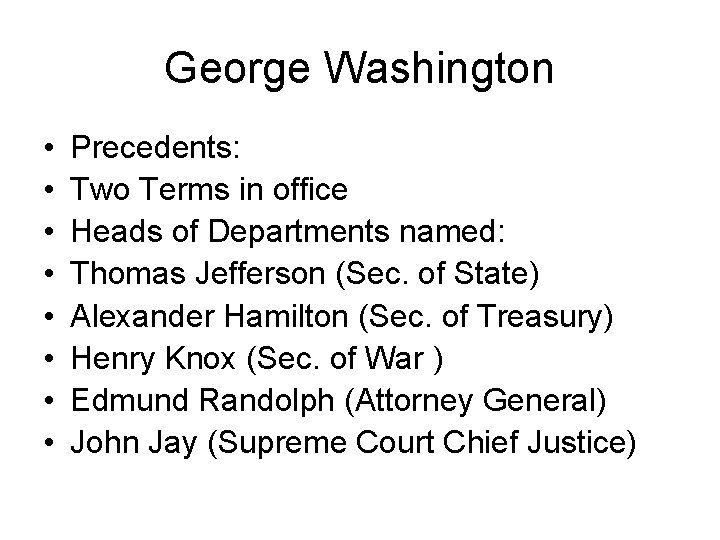 George Washington • • Precedents: Two Terms in office Heads of Departments named: Thomas