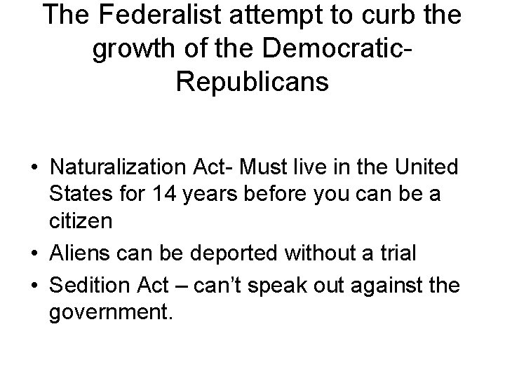The Federalist attempt to curb the growth of the Democratic. Republicans • Naturalization Act-