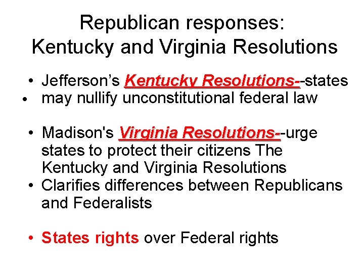 Republican responses: Kentucky and Virginia Resolutions • Jefferson’s Kentucky Resolutions--states Resolutions • may nullify