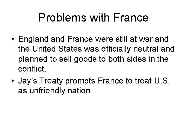 Problems with France • England France were still at war and the United States