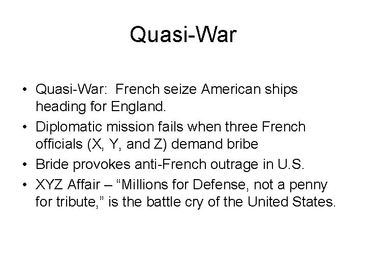 Quasi-War • Quasi-War: French seize American ships heading for England. • Diplomatic mission fails