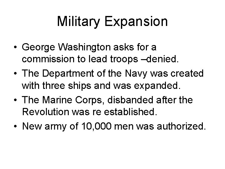 Military Expansion • George Washington asks for a commission to lead troops –denied. •
