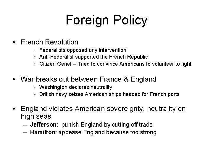 Foreign Policy • French Revolution • Federalists opposed any intervention • Anti-Federalist supported the