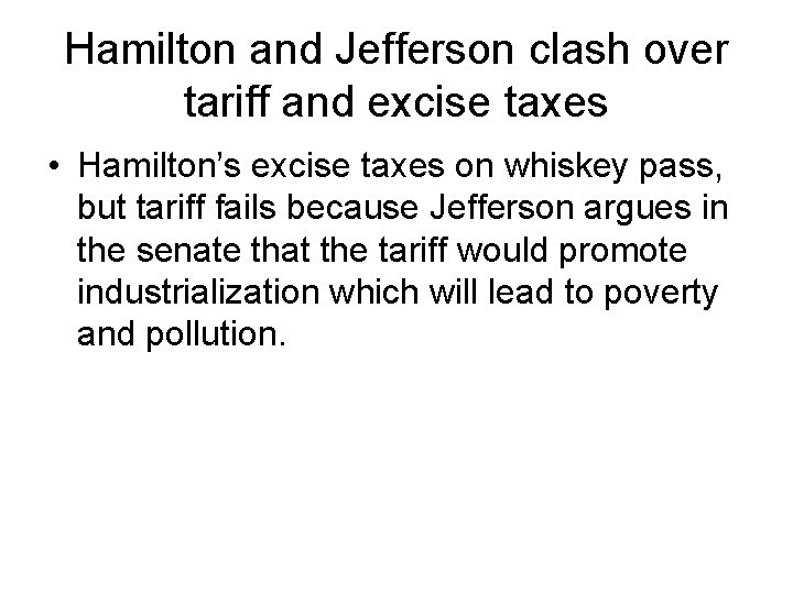 Hamilton and Jefferson clash over tariff and excise taxes • Hamilton’s excise taxes on