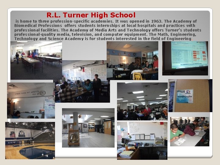 R. L. Turner High School is home to three profession-specific academies. It was opened