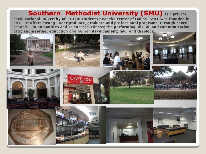 Southern Methodist University (SMU) is a private, coeducational university of 11, 000 students near