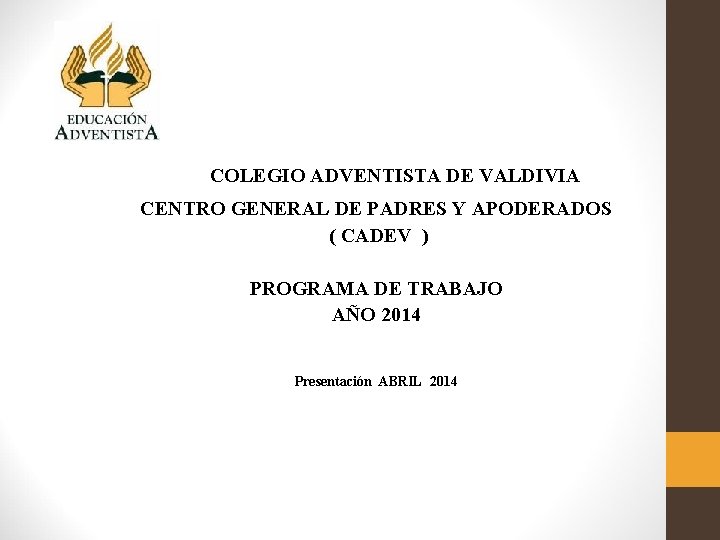 COLEGIO ADVENTISTA DE VALDIVIA CENTRO GENERAL DE PADRES Y APODERADOS ( CADEV ) PROGRAMA
