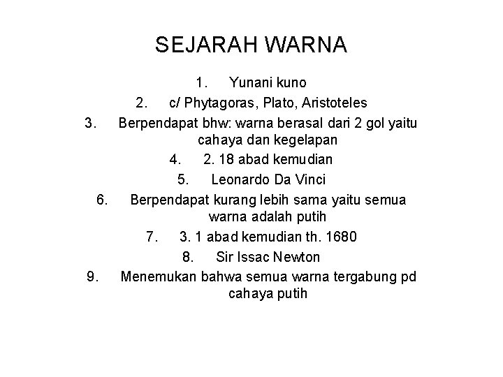 SEJARAH WARNA 1. Yunani kuno 2. c/ Phytagoras, Plato, Aristoteles 3. Berpendapat bhw: warna