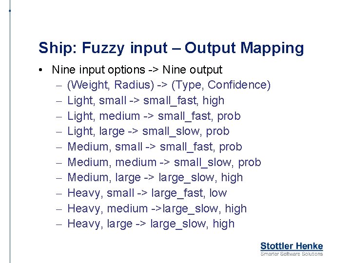 Ship: Fuzzy input – Output Mapping • Nine input options -> Nine output –