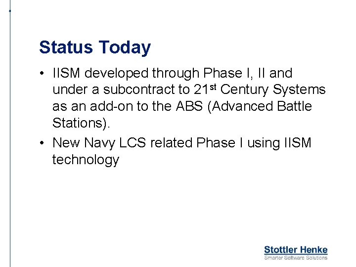 Status Today • IISM developed through Phase I, II and under a subcontract to