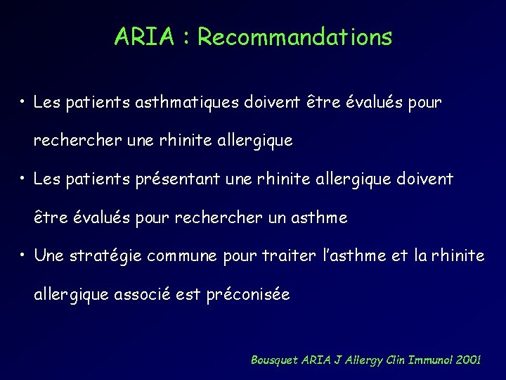 ARIA : Recommandations • Les patients asthmatiques doivent être évalués pour recher une rhinite