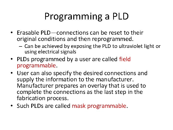 Programming a PLD • Erasable PLD—connections can be reset to their original conditions and Programming a PLD • Erasable PLD—connections can be reset to their original conditions and