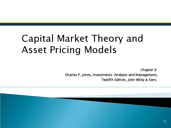 Capital Market Theory and Asset Pricing Models Chapter 9 Charles P. Jones, Investments: Analysis