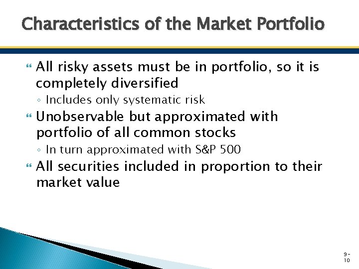 Characteristics of the Market Portfolio All risky assets must be in portfolio, so it