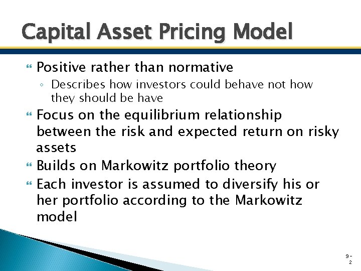 Capital Asset Pricing Model Positive rather than normative ◦ Describes how investors could behave