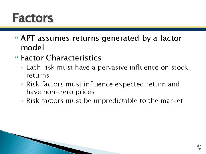 Factors APT assumes returns generated by a factor model Factor Characteristics ◦ Each risk