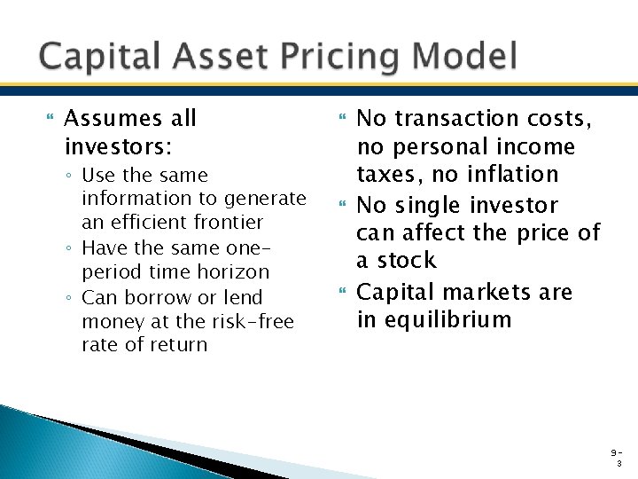  Assumes all investors: ◦ Use the same information to generate an efficient frontier