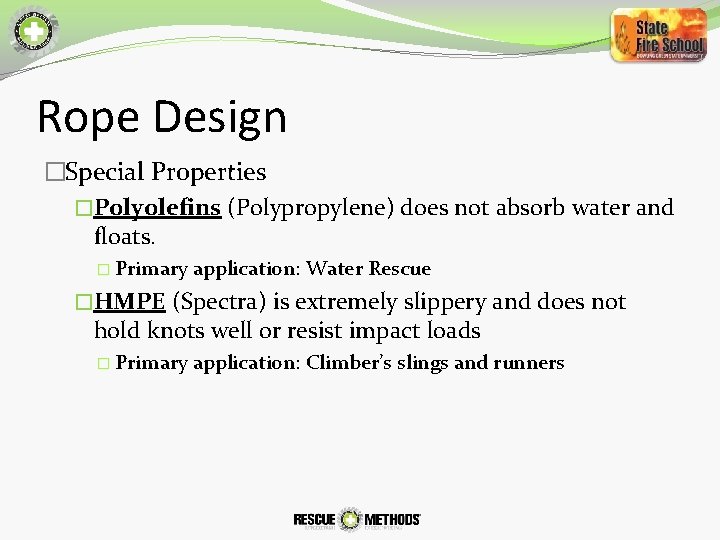 Rope Design �Special Properties �Polyolefins (Polypropylene) does not absorb water and floats. � Primary