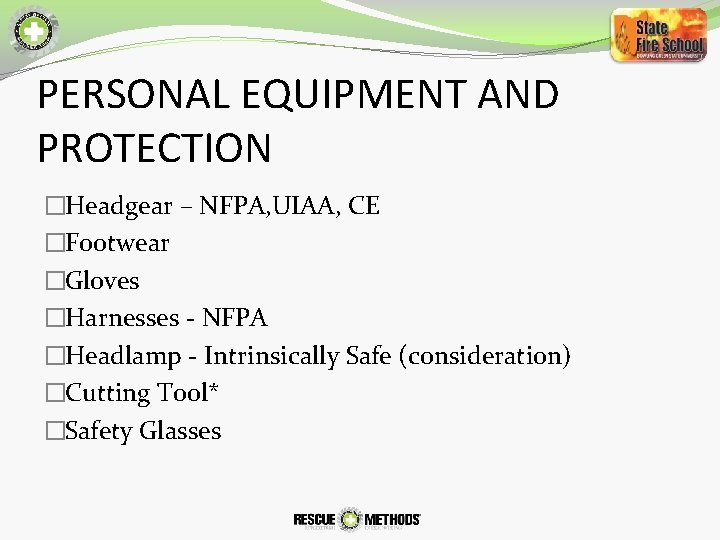 PERSONAL EQUIPMENT AND PROTECTION �Headgear – NFPA, UIAA, CE �Footwear �Gloves �Harnesses - NFPA