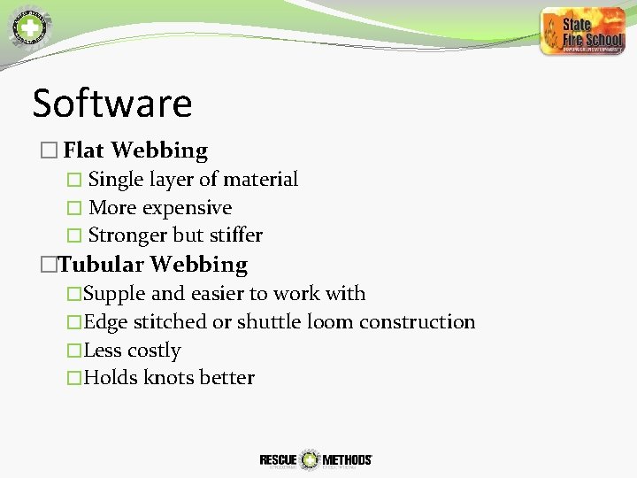Software � Flat Webbing � Single layer of material � More expensive � Stronger