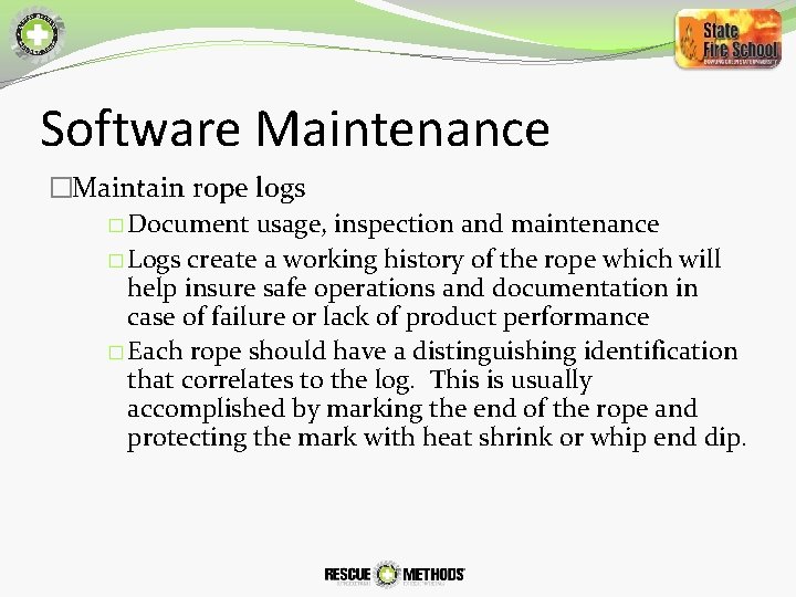 Software Maintenance �Maintain rope logs � Document usage, inspection and maintenance � Logs create