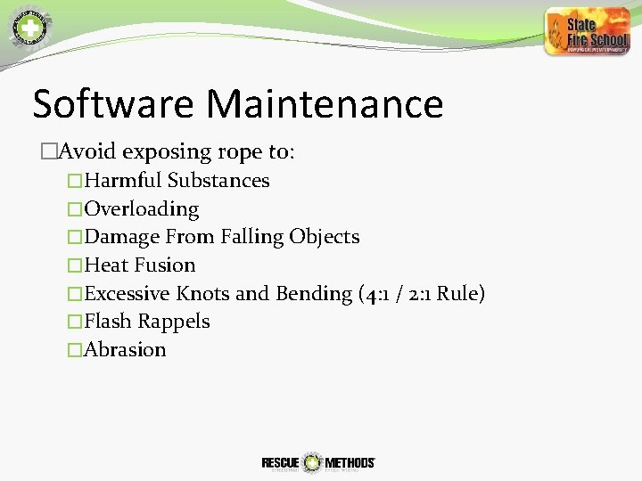 Software Maintenance �Avoid exposing rope to: �Harmful Substances �Overloading �Damage From Falling Objects �Heat