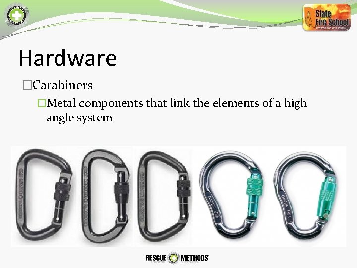 Hardware �Carabiners �Metal components that link the elements of a high angle system 