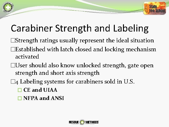 Carabiner Strength and Labeling �Strength ratings usually represent the ideal situation �Established with latch