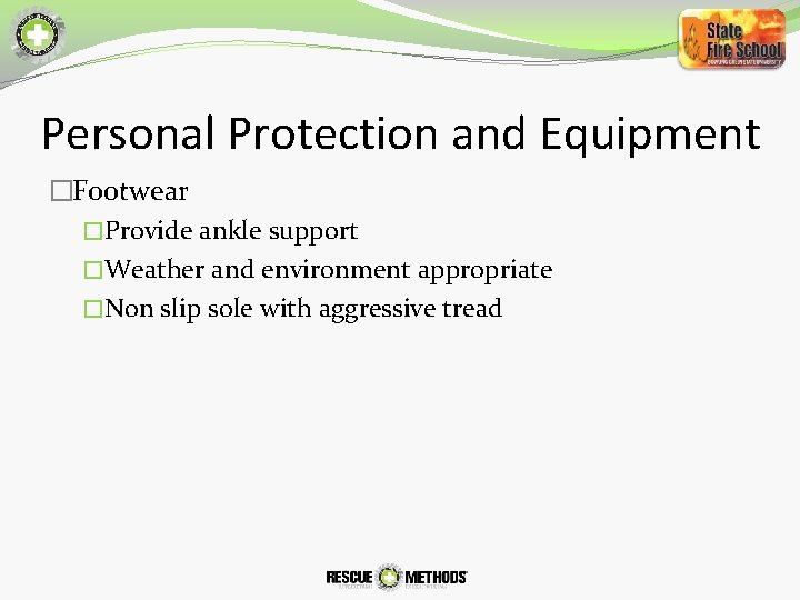 Personal Protection and Equipment �Footwear �Provide ankle support �Weather and environment appropriate �Non slip