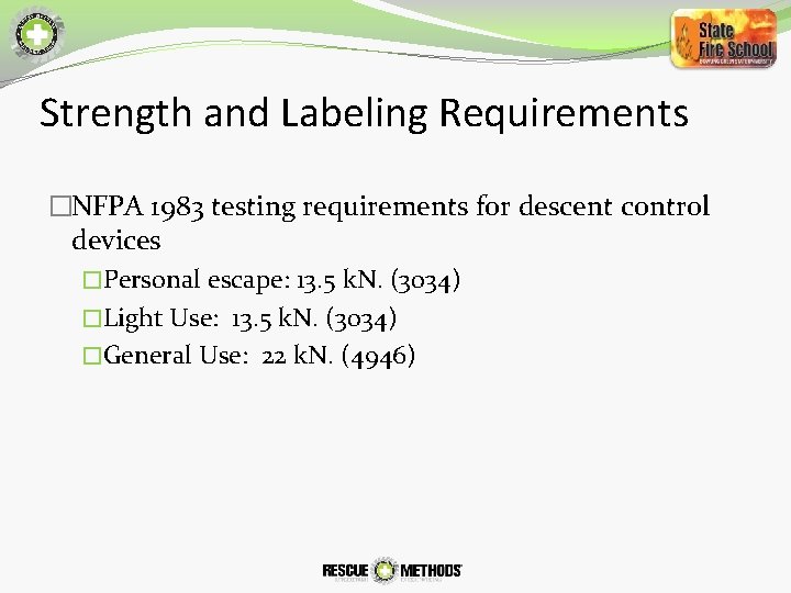 Strength and Labeling Requirements �NFPA 1983 testing requirements for descent control devices �Personal escape: