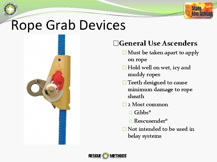 Rope Grab Devices �General Use Ascenders � Must be taken apart to apply on