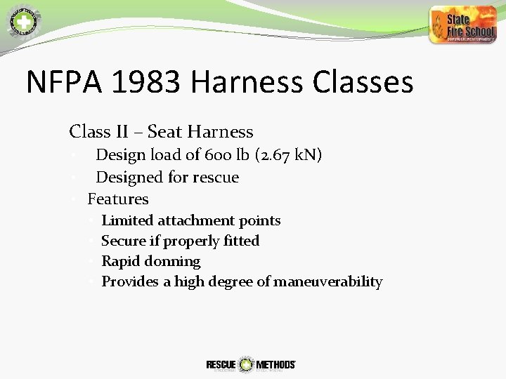 NFPA 1983 Harness Classes • Class II – Seat Harness Design load of 600