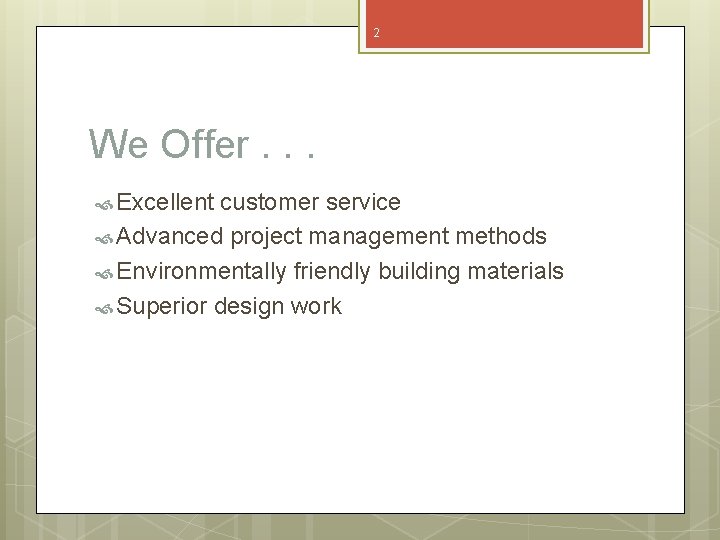 2 We Offer. . . Excellent customer service Advanced project management methods Environmentally friendly