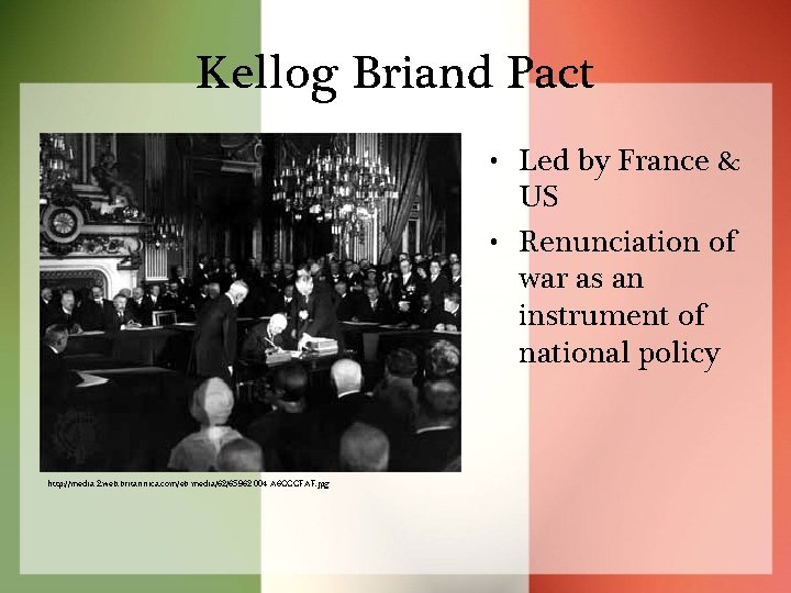 Kellog Briand Pact • Led by France & US • Renunciation of war as