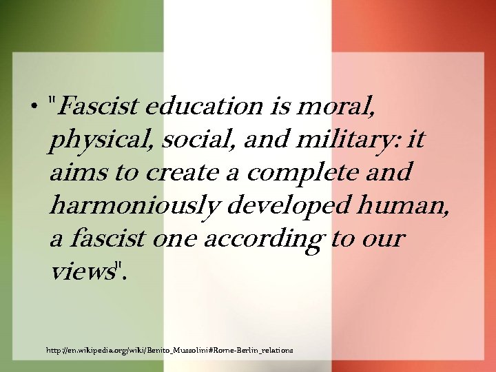  • "Fascist education is moral, physical, social, and military: it aims to create