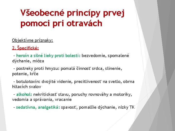 Všeobecné princípy prvej pomoci pri otravách Objektívne príznaky: 2. Špecifické: - heroín a silné