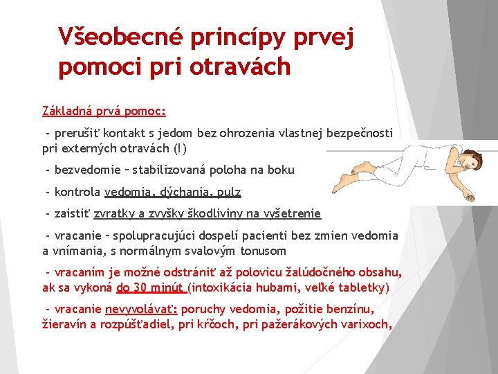 Všeobecné princípy prvej pomoci pri otravách Základná prvá pomoc: - prerušiť kontakt s jedom