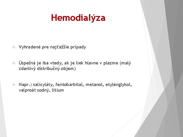 Hemodialýza Vyhradené pre najťažšie prípady Úspešná je iba vtedy, ak je liek hlavne v