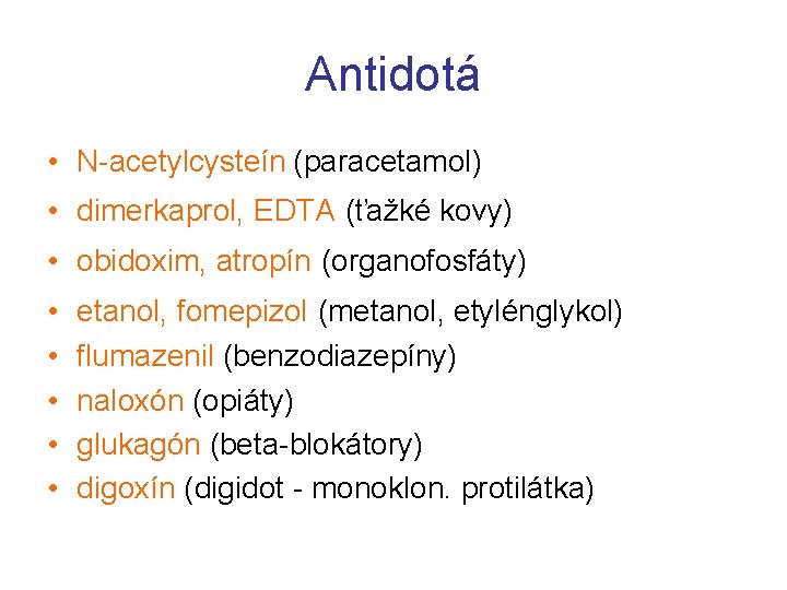 Antidotá • N-acetylcysteín (paracetamol) • dimerkaprol, EDTA (ťažké kovy) • obidoxim, atropín (organofosfáty) •