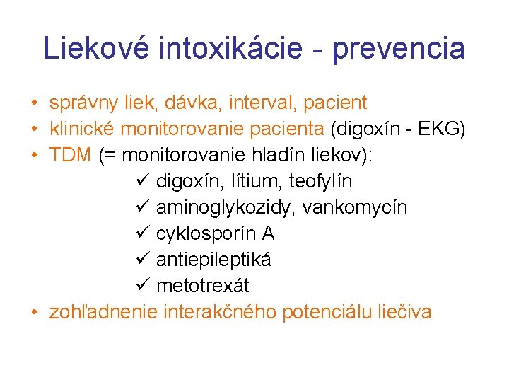 Liekové intoxikácie - prevencia • správny liek, dávka, interval, pacient • klinické monitorovanie pacienta