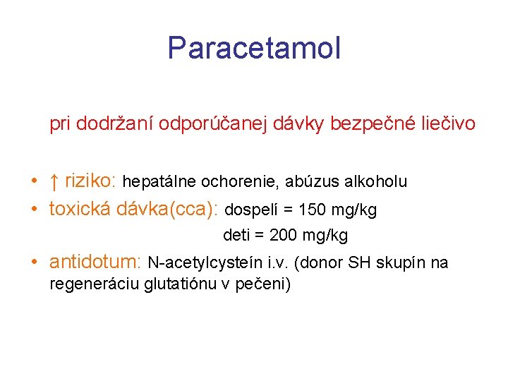 Paracetamol pri dodržaní odporúčanej dávky bezpečné liečivo • ↑ riziko: hepatálne ochorenie, abúzus alkoholu