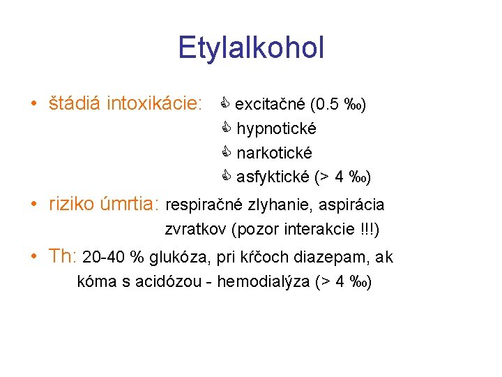 Etylalkohol • štádiá intoxikácie: excitačné (0. 5 ‰) hypnotické narkotické asfyktické (> 4 ‰)