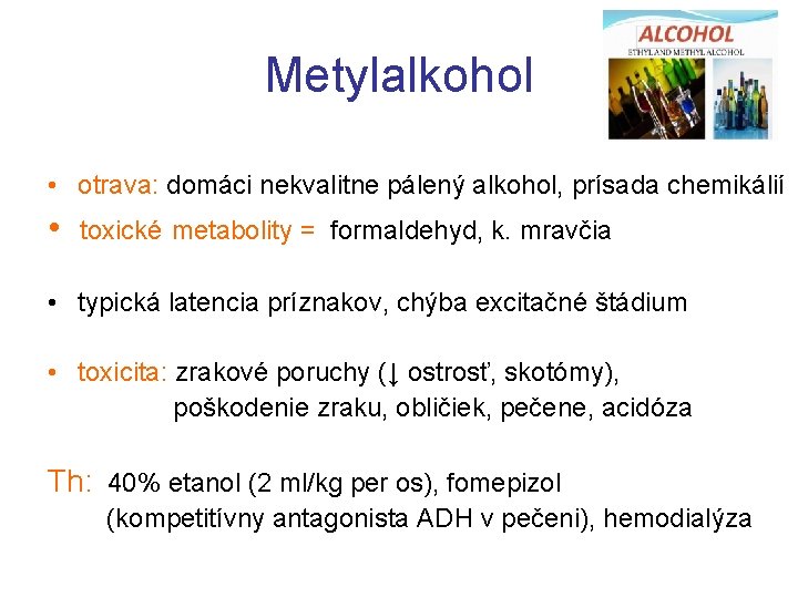 Metylalkohol • otrava: domáci nekvalitne pálený alkohol, prísada chemikálií • toxické metabolity = formaldehyd,