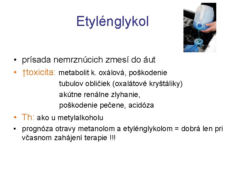 Etylénglykol • prísada nemrznúcich zmesí do áut • ↑toxicita: metabolit k. oxálová, poškodenie tubulov