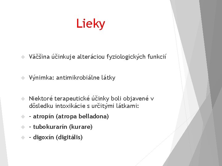 Lieky Väčšina účinkuje alteráciou fyziologických funkcií Výnimka: antimikrobiálne látky Niektoré terapeutické účinky boli objavené