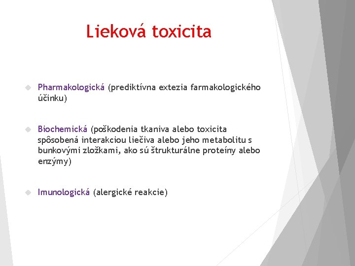 Lieková toxicita Pharmakologická (prediktívna extezia farmakologického účinku) Biochemická (poškodenia tkaniva alebo toxicita spôsobená interakciou