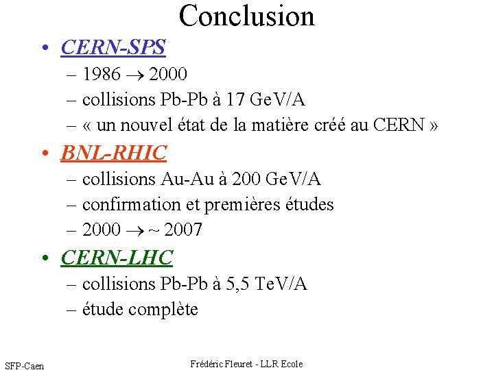 Conclusion • CERN-SPS – 1986 2000 – collisions Pb-Pb à 17 Ge. V/A –